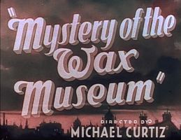 The Mystery of the Wax Museum!
          (1933)